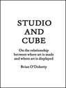 Studio and cube : on the relationship between where art is made and where art is displayed